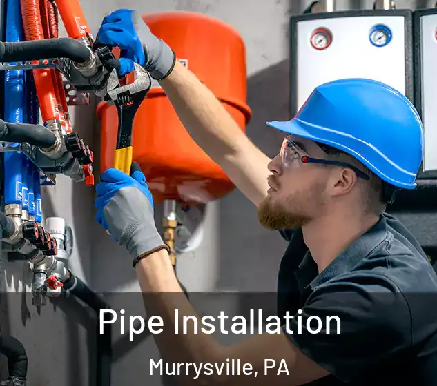  Pipe Installation Murrysville, PA