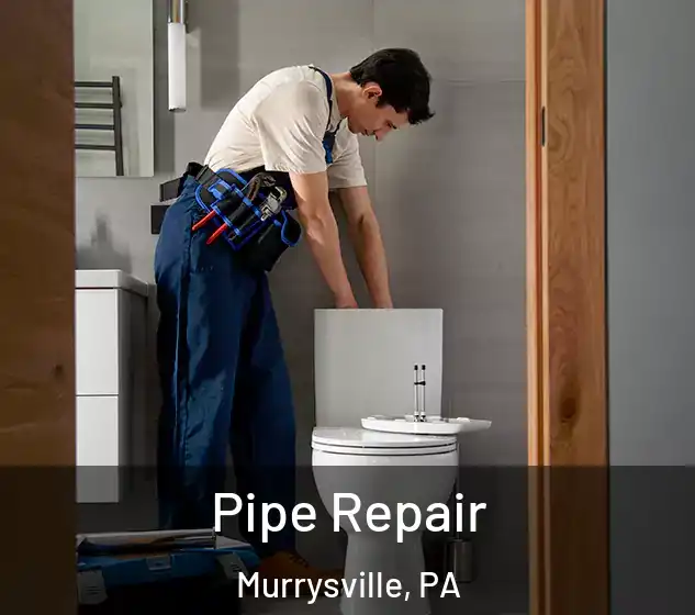  Pipe Repair Murrysville, PA