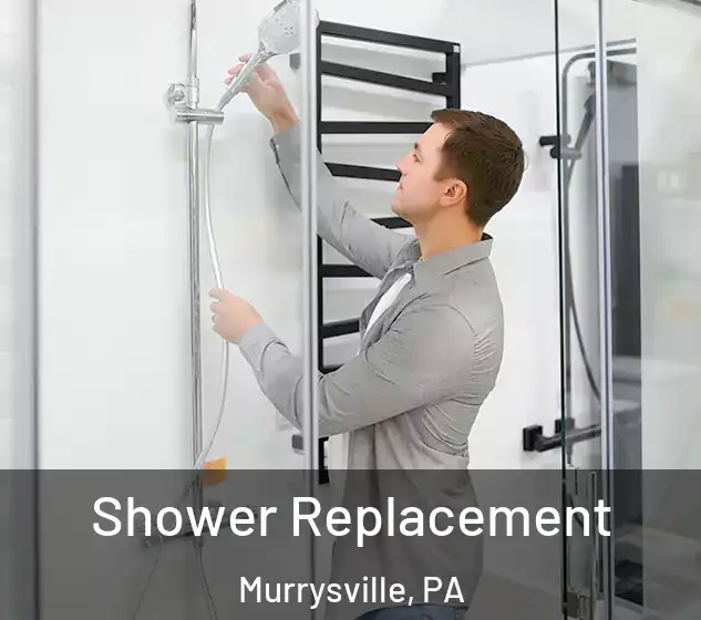  Shower Replacement Murrysville, PA