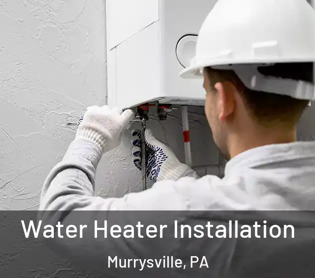  Water Heater Installation Murrysville, PA
